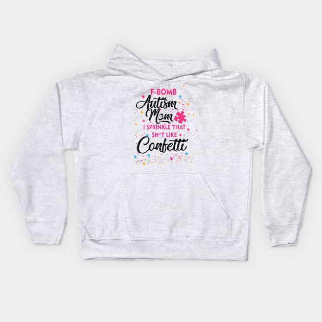 F-Bomb Autism Mom I Sprinkle That Sht Like Confetti Kids Hoodie by heryes store